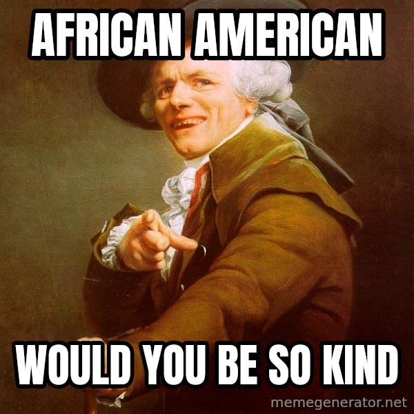 Joseph Ducreux meme: african American / would you be so kind