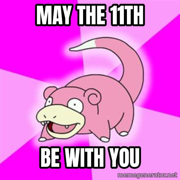 Slowpoke meme: may the 11th / be with you