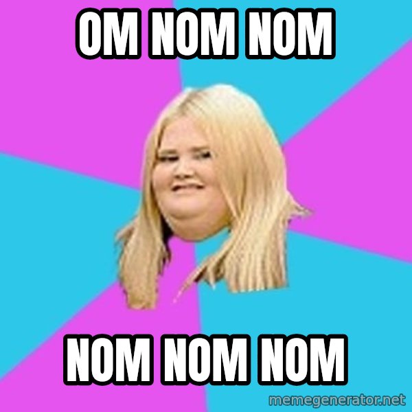 Fat Girl meme: OM NOM NOM / NOM NOM NOM