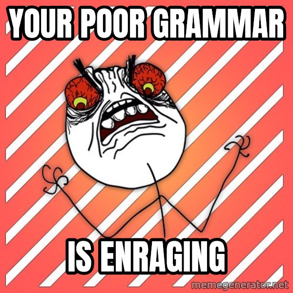 iHate meme: your poor grammar / is enraging