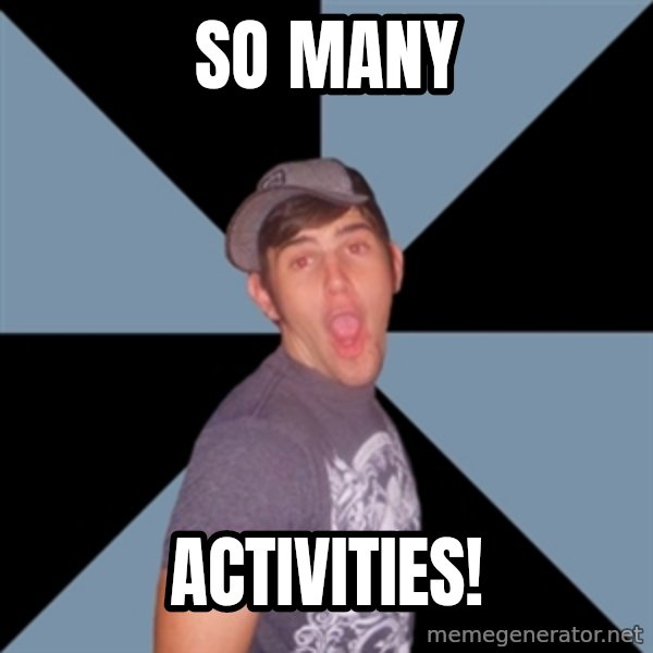 Overly Excited Eric meme: so many / activities!