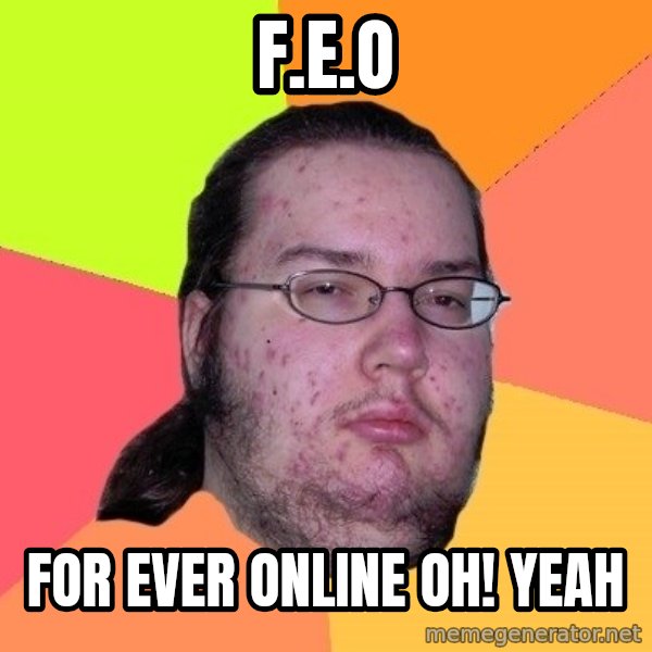 gordo granudo meme: F.e.o / For ever online oh! yeah