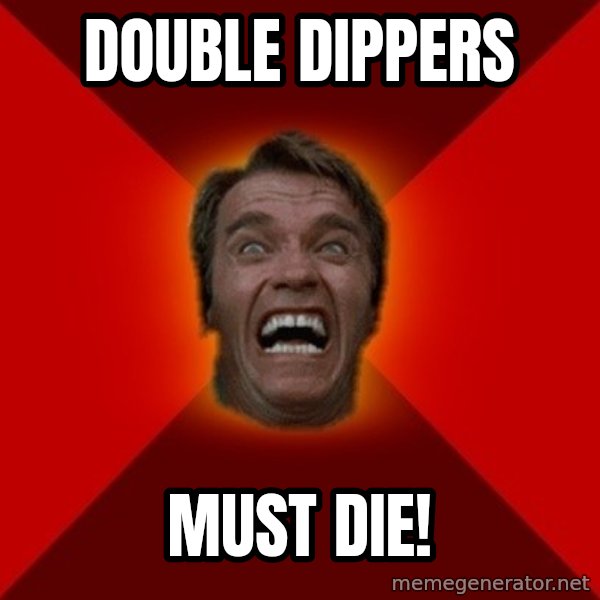 Angry Arnold meme: Double dippers / must die!