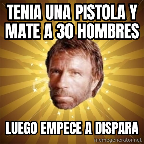 Chuck Norris Advice meme: tenia una pistola y mate a 30 hombres / luego EMPECE a dispara