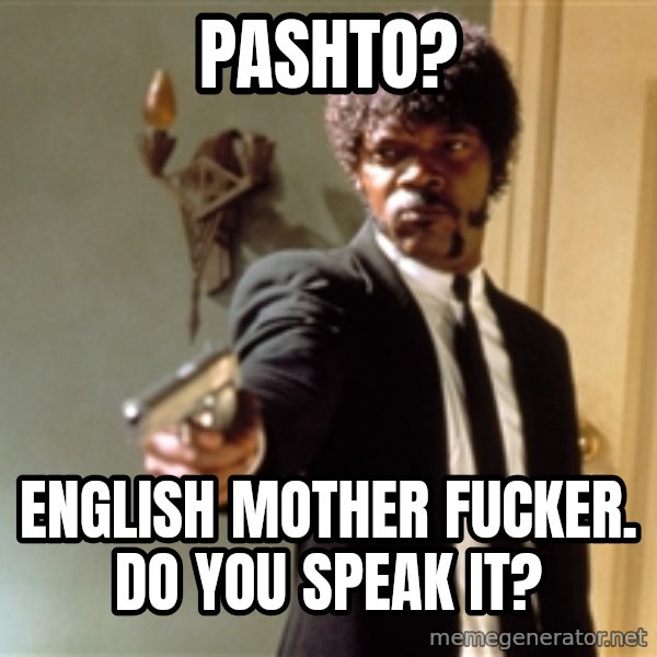 Samuel L Jackson meme: Pashto? / english mother fucker. do you SPEAK it?