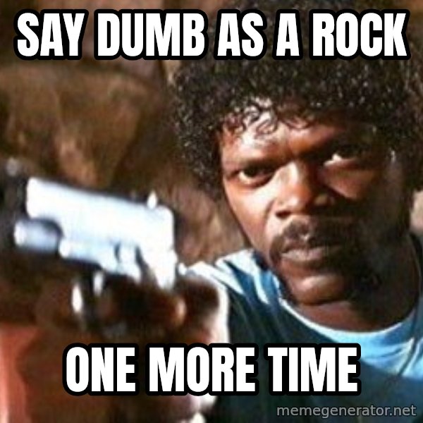 Pulp Fiction meme: SAY DUMB AS A ROCK / ONE MORE TIME