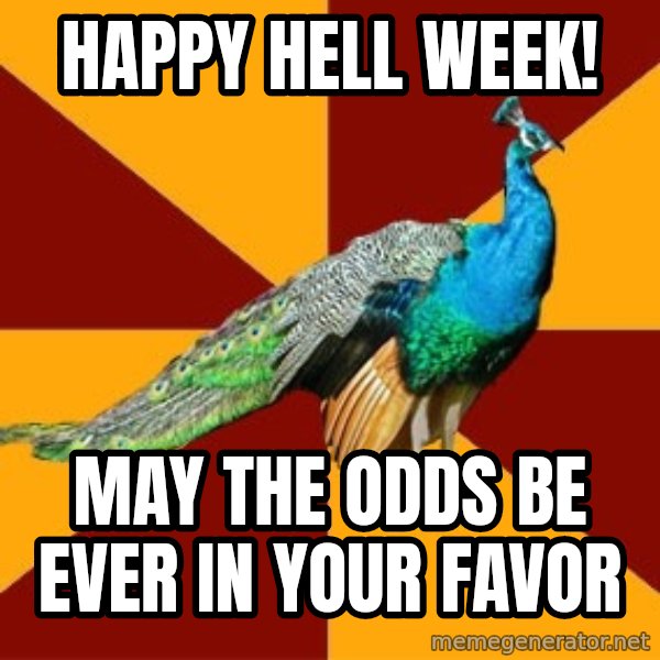 Thespian Peacock meme: Happy HEll week! / May the odds be ever in your favor