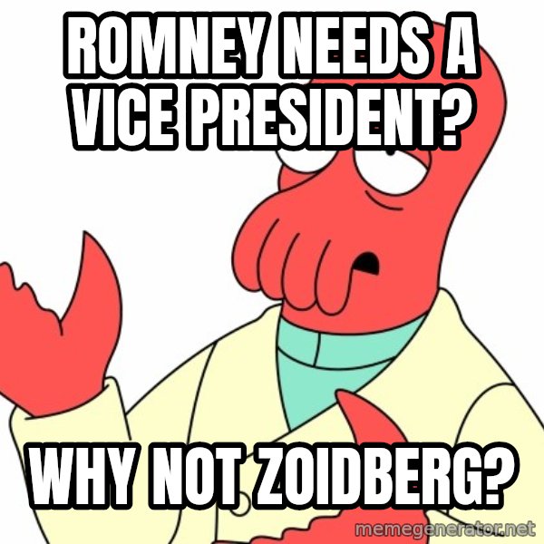 Why not zoidberg? meme: ROmney needs a vice president? / why not zoidberg?