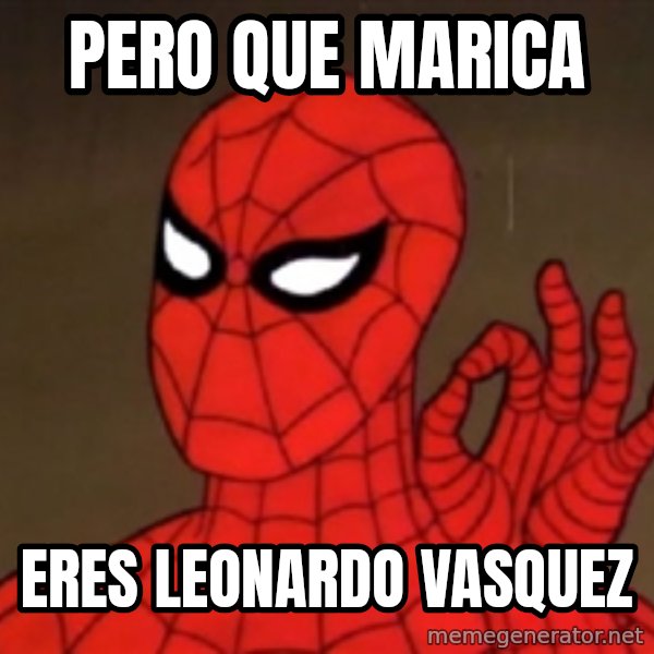 Spiderman Approves meme: pero que marica / eres leonardo vasquez