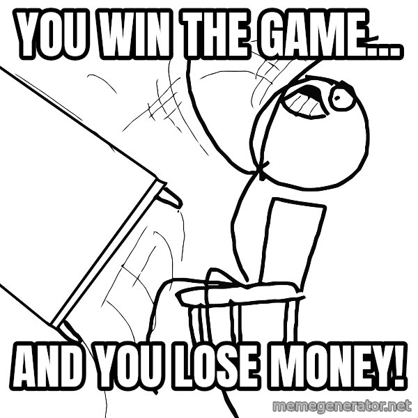 Desk Flip Rage Guy meme: you win the game... / and you lose money!