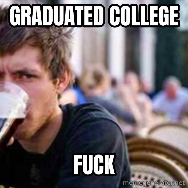 The Lazy College Senior meme: Graduated college / FuCk
