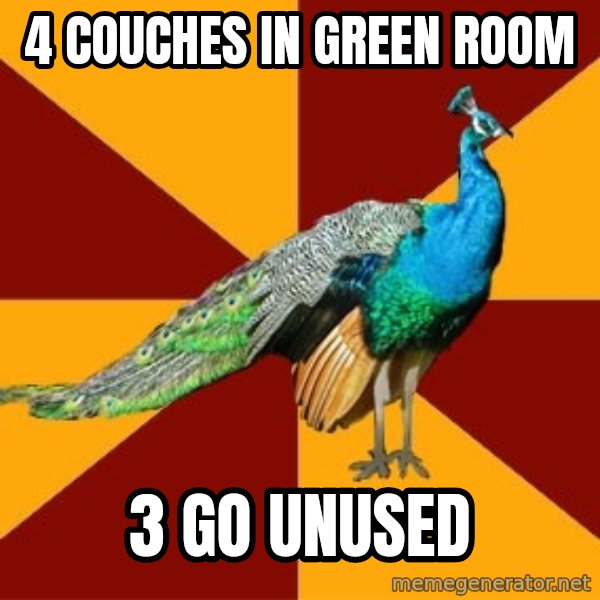 Thespian Peacock meme: 4 couches in green room / 3 go unused