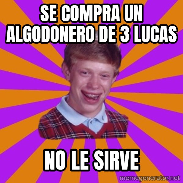 Unlucky Brian Strikes Again meme: SE COMPRA UN ALGODONERO DE 3 LUCAS / NO LE SIRVE