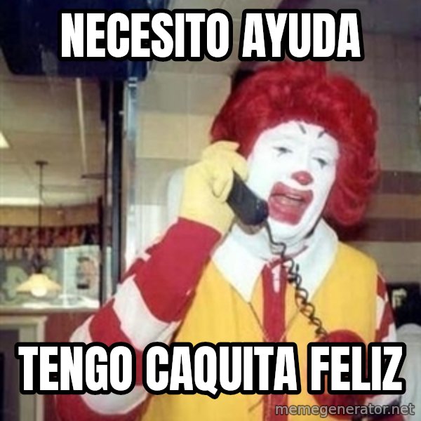 Ronald Mcdonald Call meme: Necesito ayuda / Tengo caquita feliz