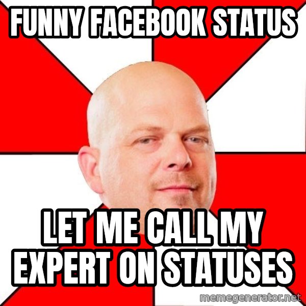 Pawn Stars meme: Funny facebook status / let me call my expert on statuses