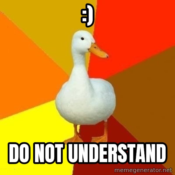 Technologically Impaired Duck meme: :) / do not understand