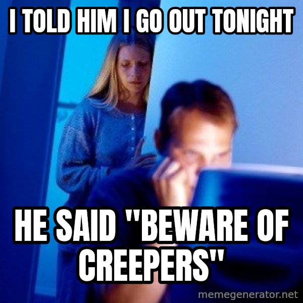 Internet Husband meme: I told him I go out tonight / he said "beware of creepers"