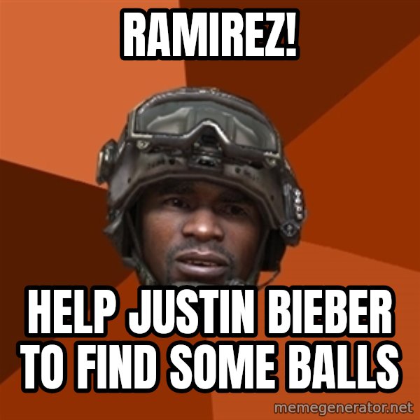 Sgt. Foley meme: RAmirez! / Help justin bieber to find some balls