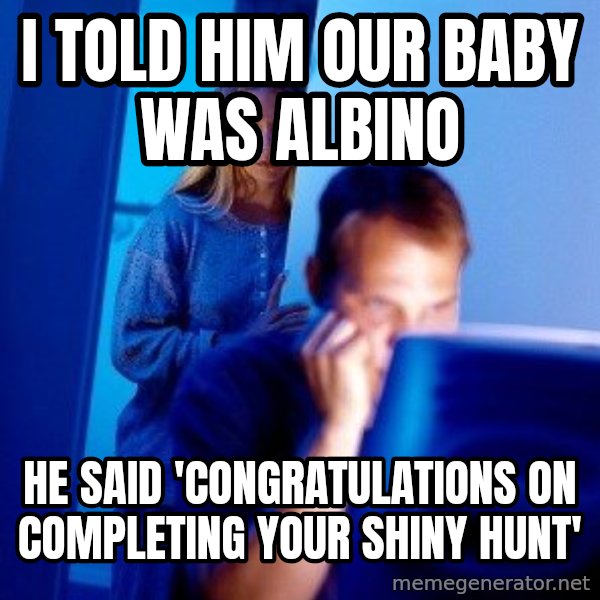 Internet Husband meme: I told him our baby was albino / He said 'congratulations on completing your shiny hunt'