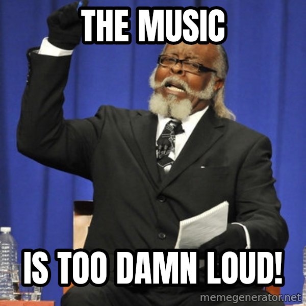 Rent Is Too Damn High meme: The Music / Is Too damn loud!
