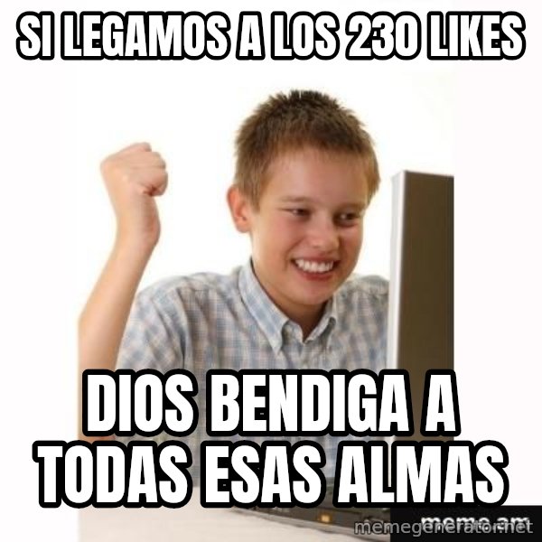 First Day on the internet kid meme: si legamos a los 230 likes / Dios bendiga a todas esas almas