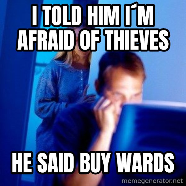 Internet Husband meme: i told him i´m afraid of thieves / he said buy wards