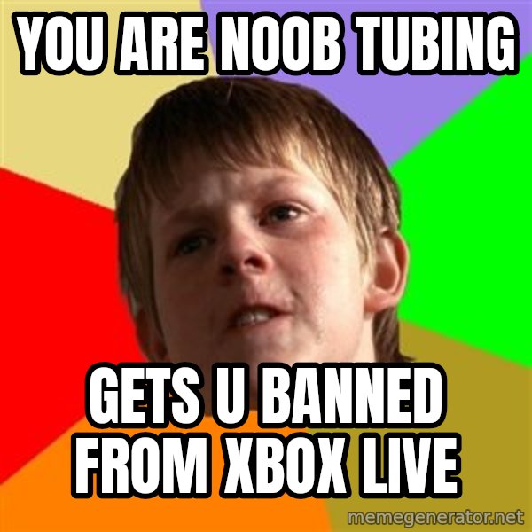Angry School Boy meme: you are noob tubing / gets u banned from xbox live