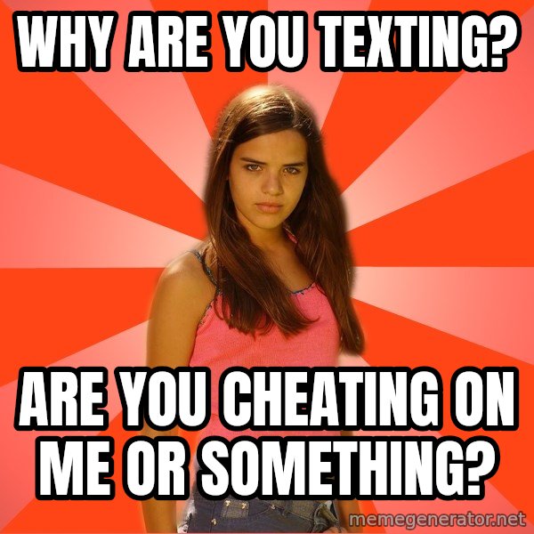 Jealous Girl meme: Why are you texting? / Are you cheating on me or something?