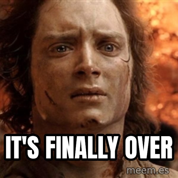 Frodo  meme: It's finally over
