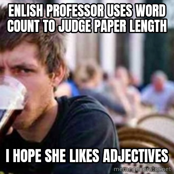 The Lazy College Senior meme: Enlish PROFESSOR uses word count to judge paper length / I hope she likes adjectives
