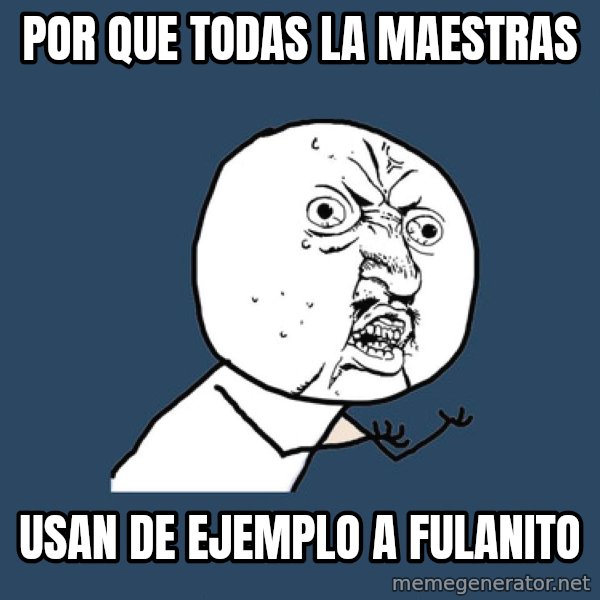 Y U No meme: Por que todas la maestras / USAN DE EJEMPLO A FULANITO
