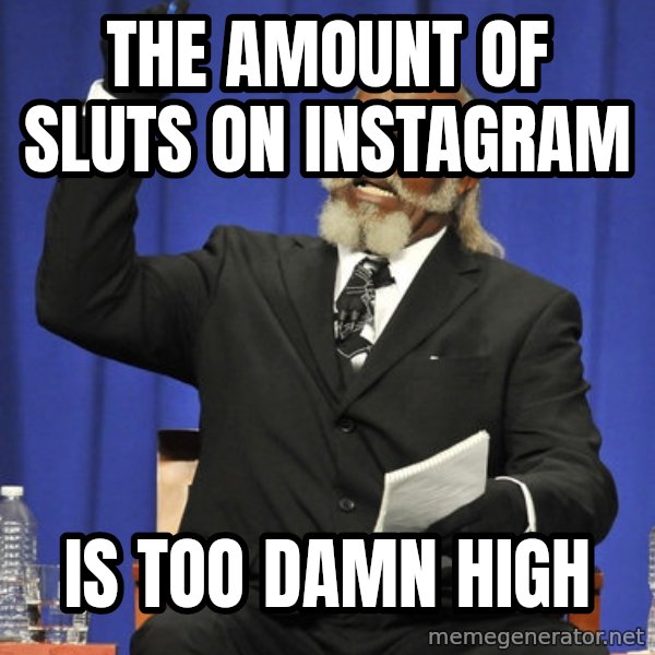 Rent Is Too Damn High meme: The amount of sluts on instagram / is too damn high
