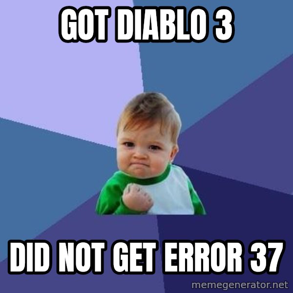 Success Kid meme: Got Diablo 3 / Did not get error 37