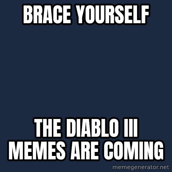 Winter is Coming meme: brace yourself / the diablo III memes are coming