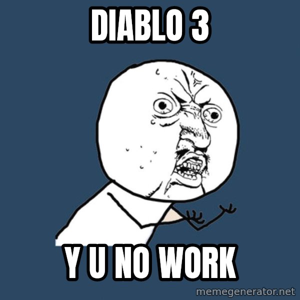 Y U No meme: diablo 3 / y u no work
