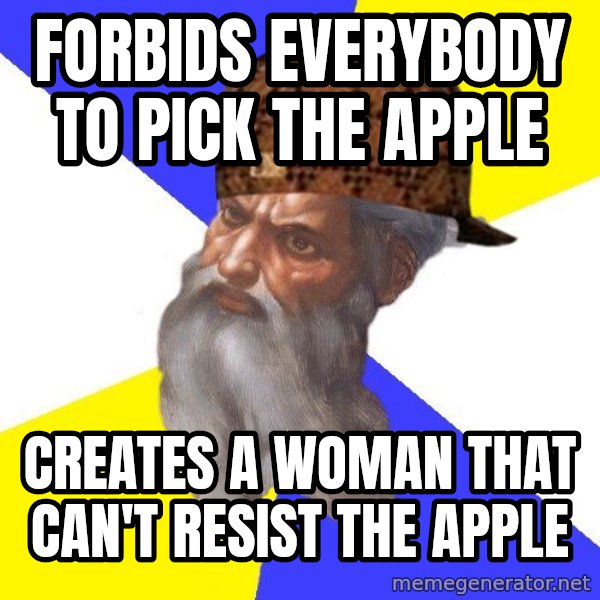 Scumbag God meme: FORBIDS EVERYBODY TO PICK THE APPLE / CREATES A WOMAN THAT CAN'T RESIST THE APPLE