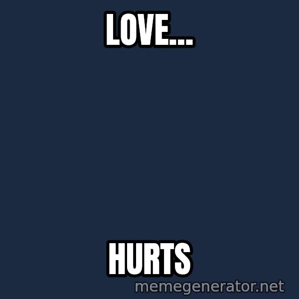 Good Cossutius meme: Love... / hurts