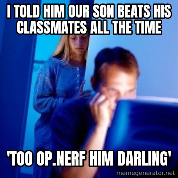 Internet Husband meme: I told him our son  beats his classmates all the time / 'too op.Nerf him darling'