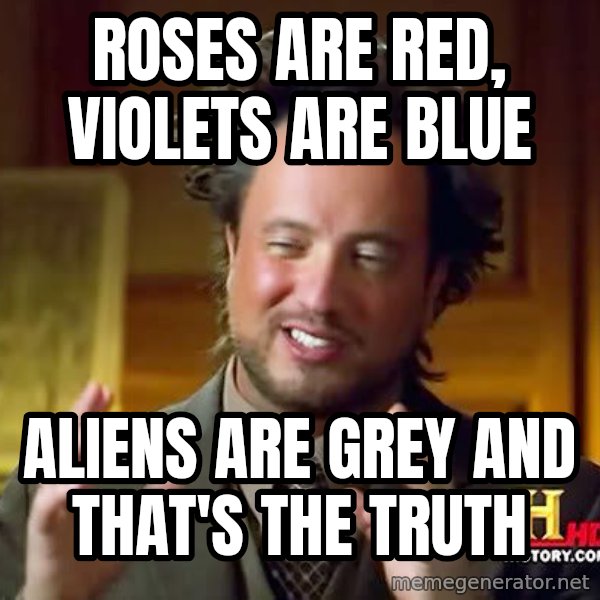 Ancient Aliens meme: Roses are red, violets are blue / aliens are grey and that's the truth