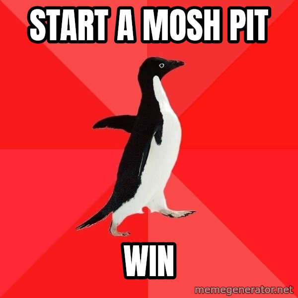 Socially Awesome Penguin meme: Start a mosh pit / Win