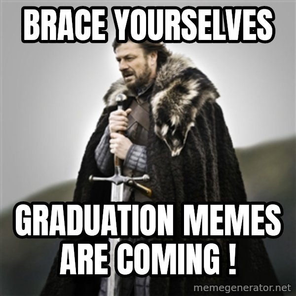 Game of Thrones meme: Brace yourselves / Graduation memes are coming !