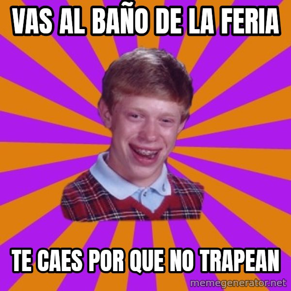 Unlucky Brian Strikes Again meme: vas al baño de la feria / te caes por que no trapean