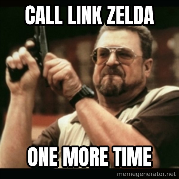 am i the only one around here meme: call link zelda / one more time