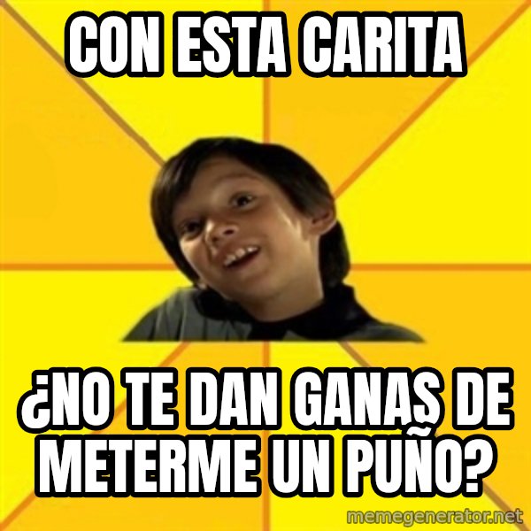 es bakans meme: con esta carita / ¿no te dan ganas de meterme un puño?