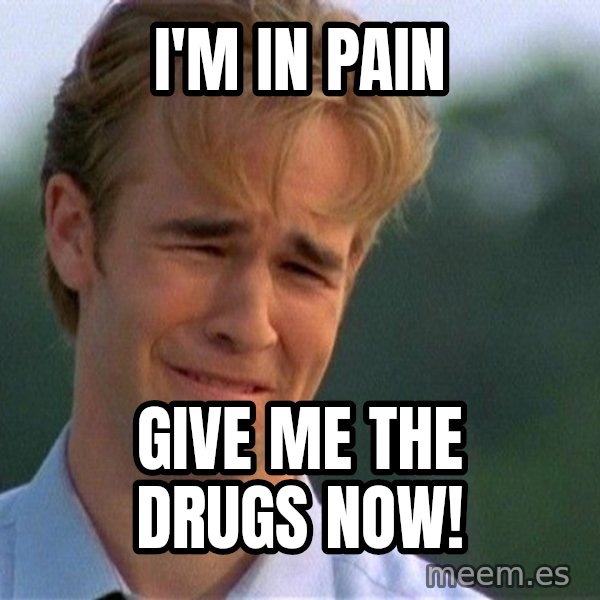 Crying Man meme: I'm in pain / Give me the drugs now!