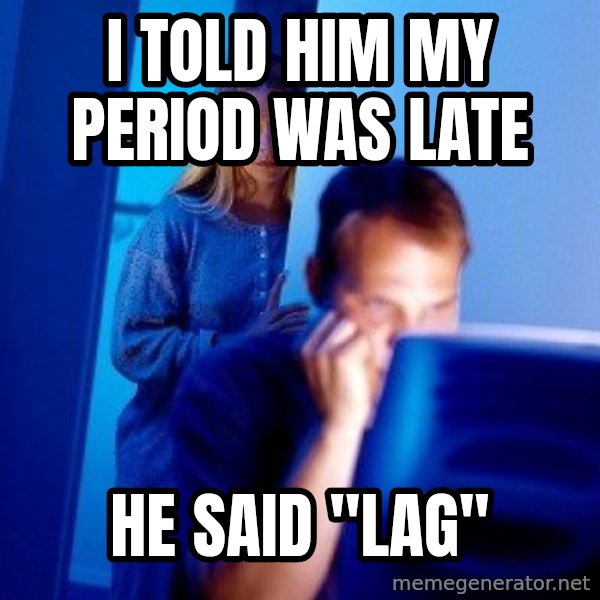 Internet Husband meme: i told him my period was late / he said ''lag''