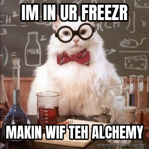 Chemistry Cat meme: im in ur freezr / MAKIN WIF TEH ALCHEMY