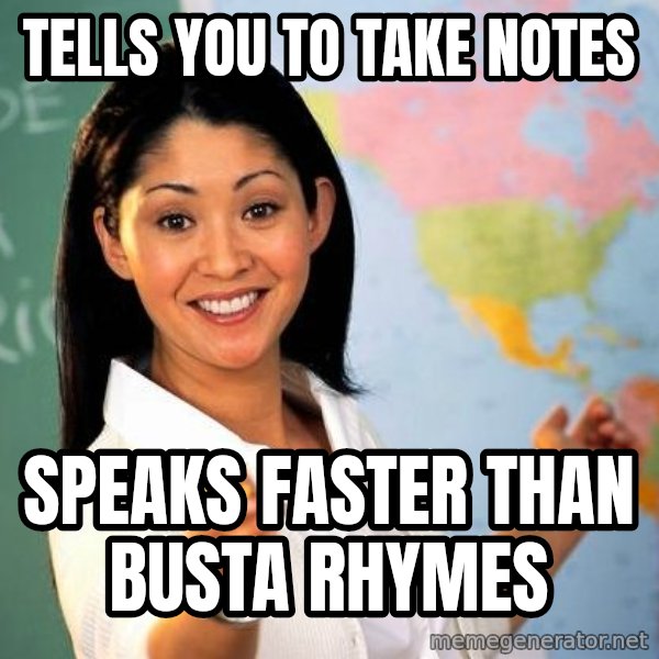 Unhelpful High School Teacher meme: tells you to take notes / speaks faster than busta rhymes