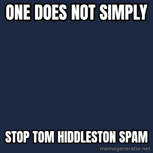 Lord Of The Rings Boromir One Does Not Simply Mordor meme: One does not simply / stop tom hiddleston spam