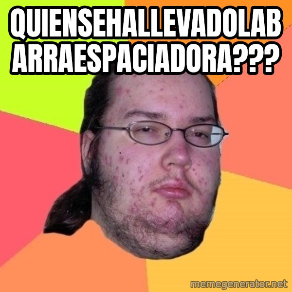 gordo granudo meme: Quiensehallevadolabarraespaciadora???
